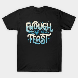 Enough Is a Feast T-Shirt